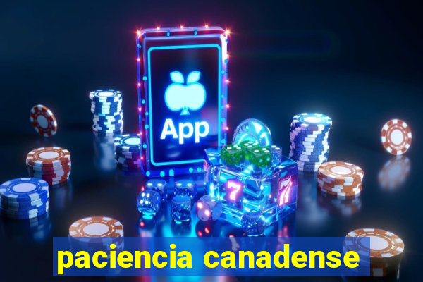 paciencia canadense