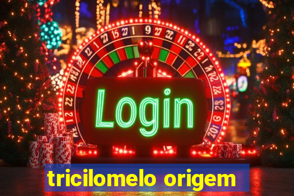 tricilomelo origem