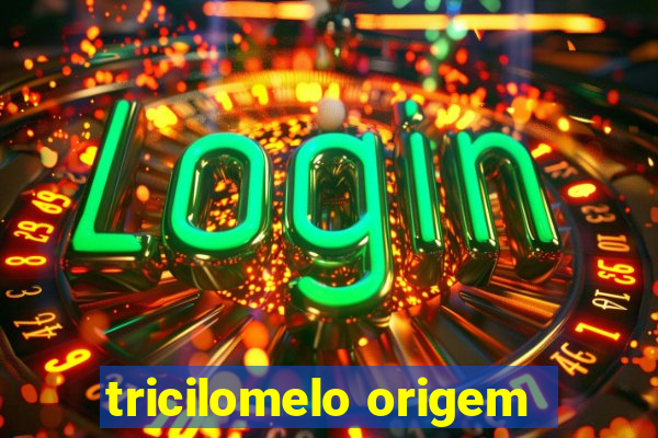 tricilomelo origem