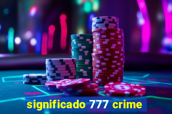 significado 777 crime