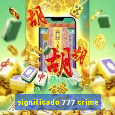 significado 777 crime