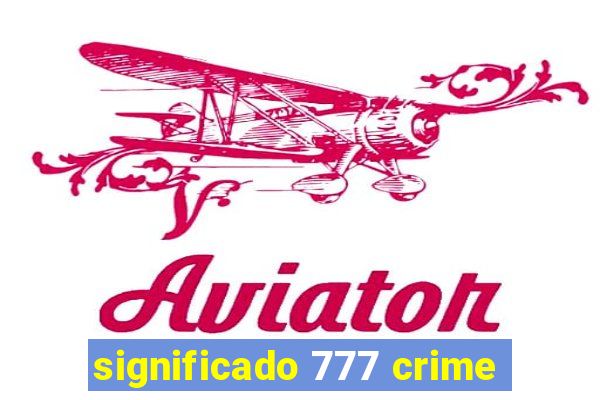 significado 777 crime