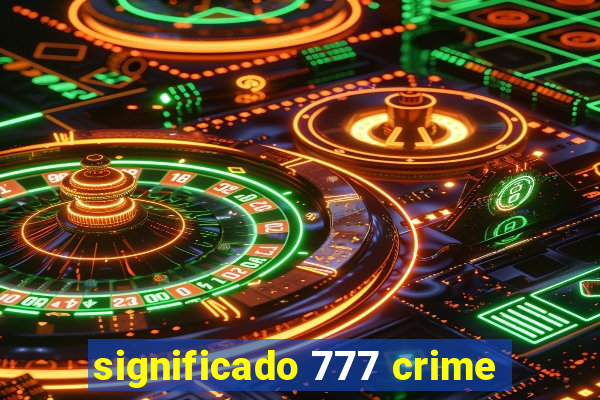 significado 777 crime