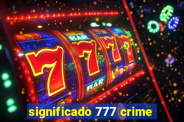 significado 777 crime