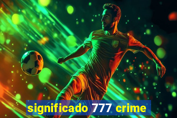 significado 777 crime