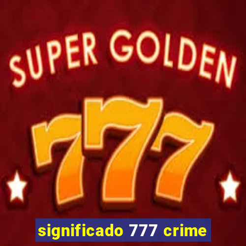 significado 777 crime