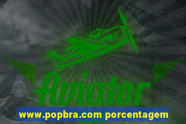 www.popbra.com porcentagem