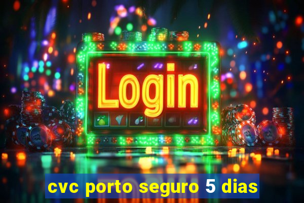 cvc porto seguro 5 dias