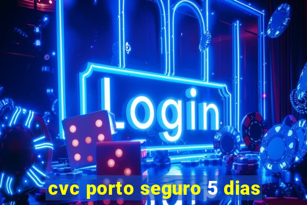 cvc porto seguro 5 dias