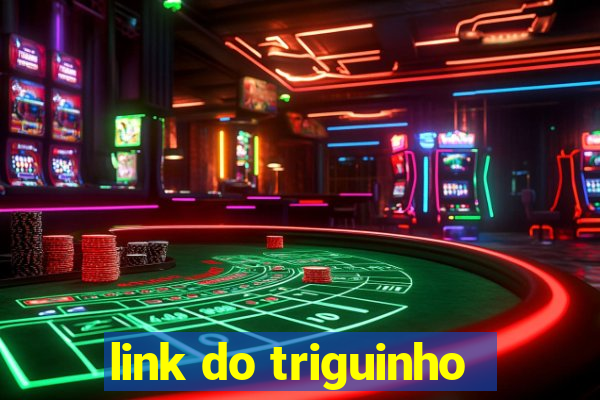 link do triguinho