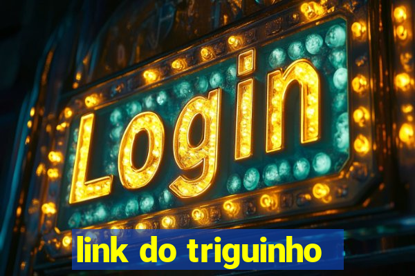 link do triguinho