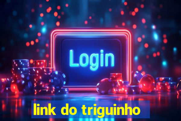 link do triguinho