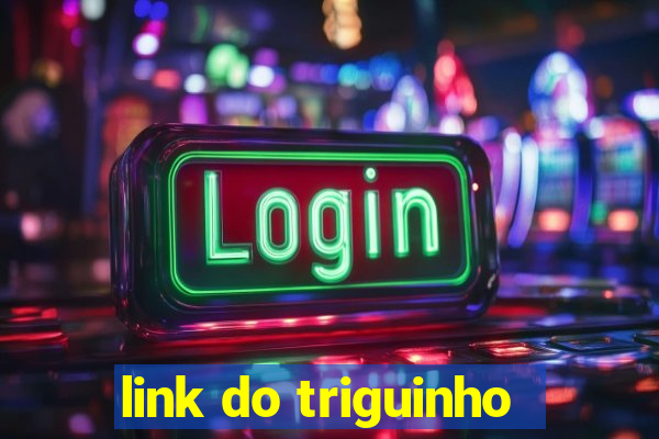 link do triguinho