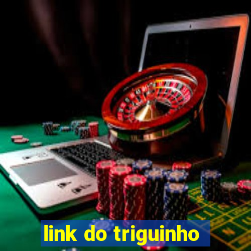 link do triguinho