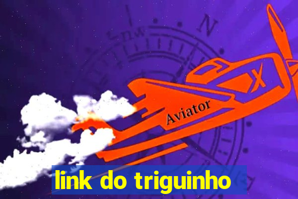 link do triguinho