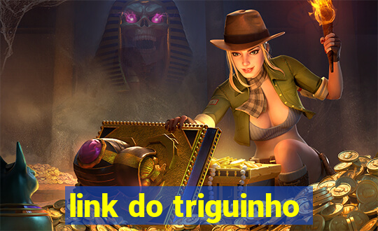 link do triguinho