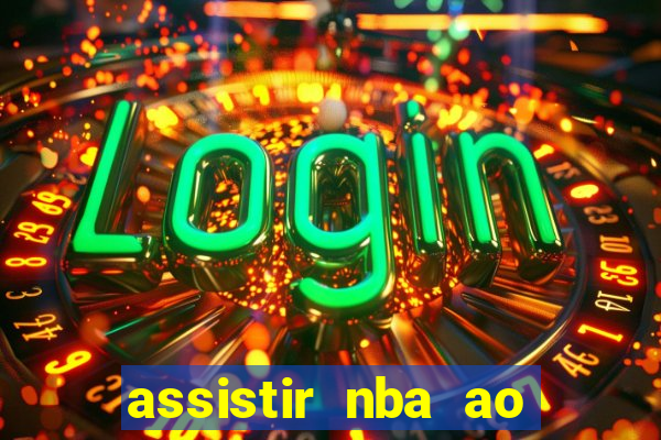 assistir nba ao vivo multicanais