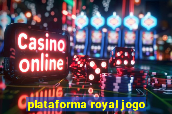 plataforma royal jogo