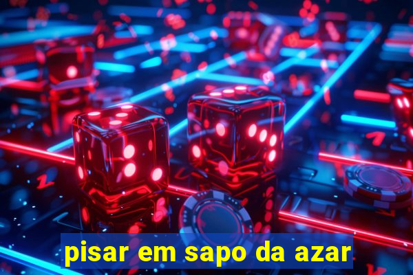 pisar em sapo da azar