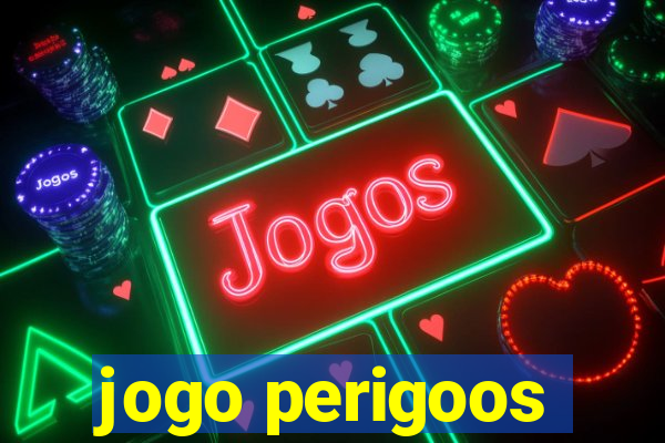 jogo perigoos