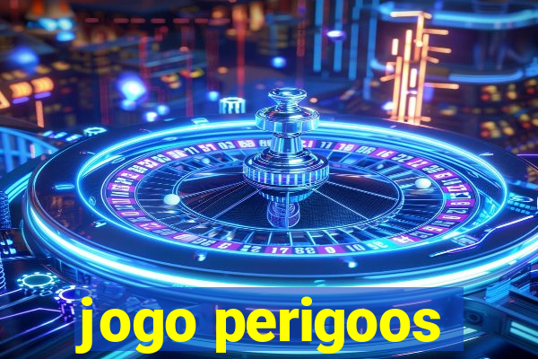 jogo perigoos