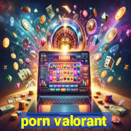 porn valorant