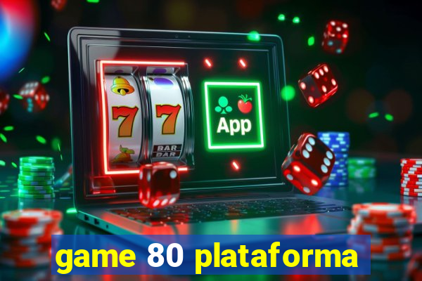 game 80 plataforma