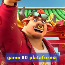 game 80 plataforma