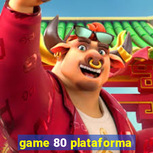 game 80 plataforma