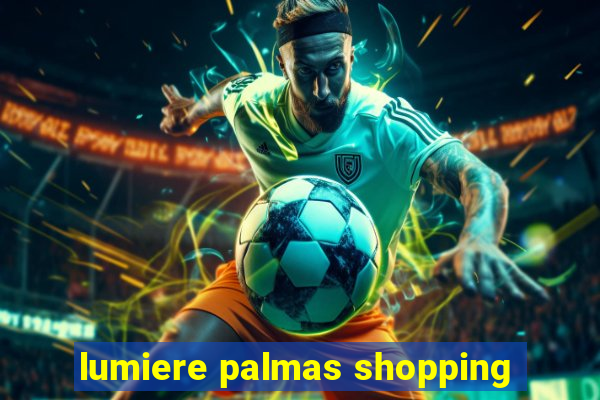 lumiere palmas shopping