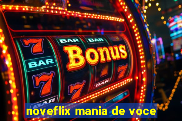 noveflix mania de voce