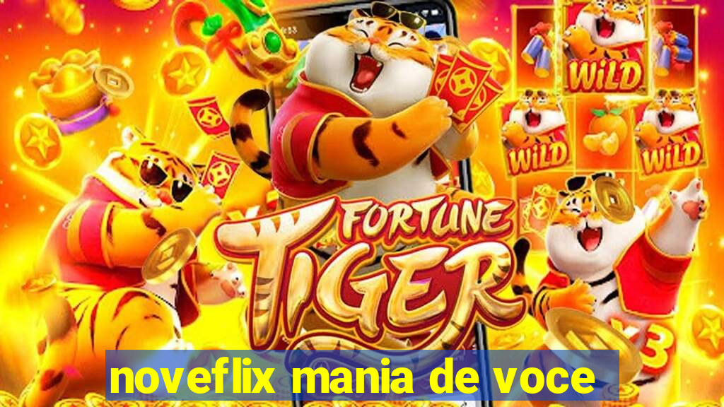 noveflix mania de voce