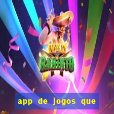 app de jogos que ganha dinheiro de verdade