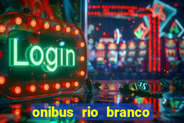 onibus rio branco porto velho