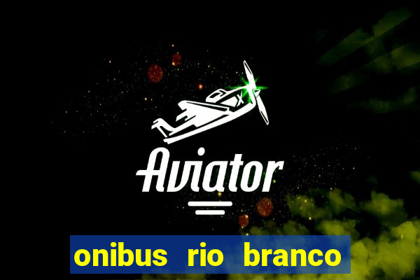 onibus rio branco porto velho