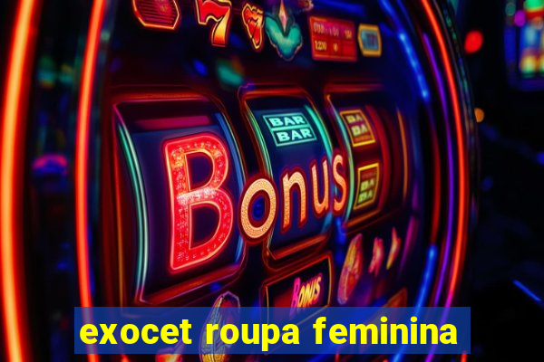 exocet roupa feminina