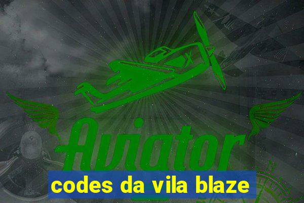 codes da vila blaze