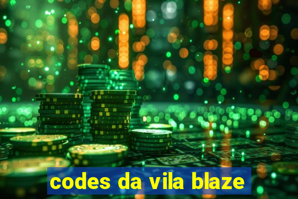 codes da vila blaze