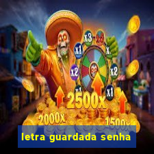 letra guardada senha