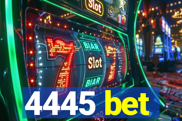 4445 bet