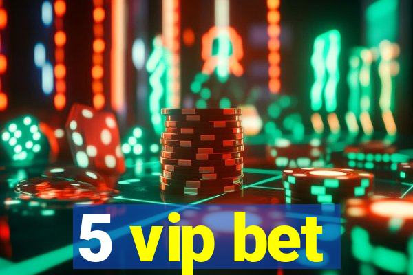 5 vip bet