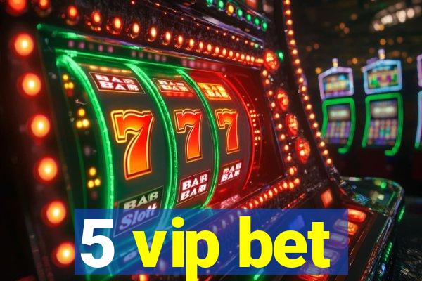 5 vip bet