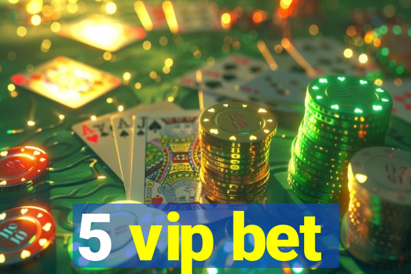 5 vip bet