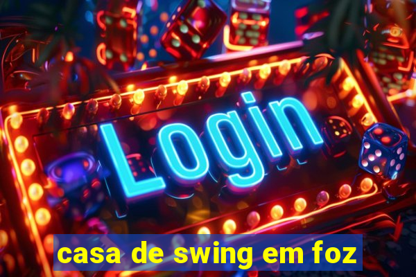 casa de swing em foz