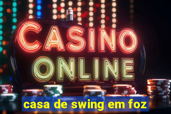 casa de swing em foz