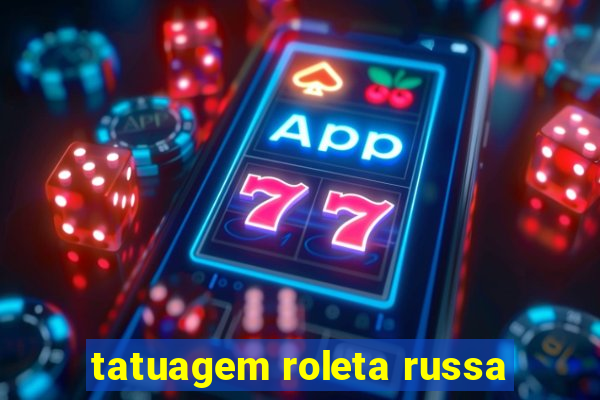 tatuagem roleta russa