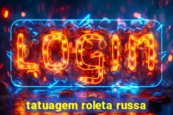 tatuagem roleta russa