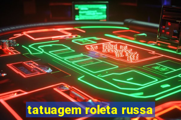 tatuagem roleta russa