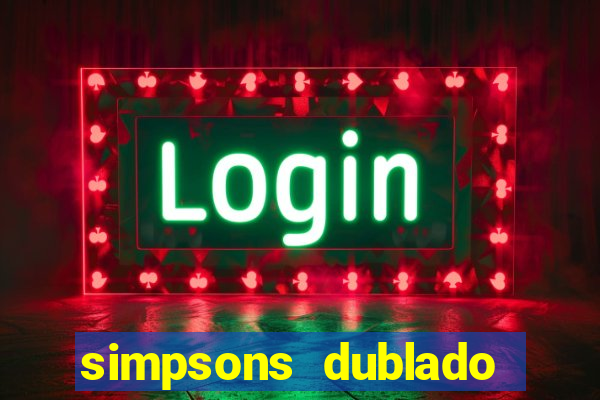 simpsons dublado assistir online