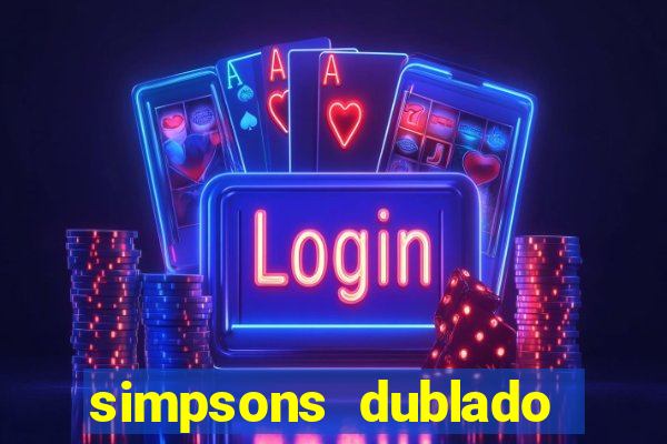 simpsons dublado assistir online